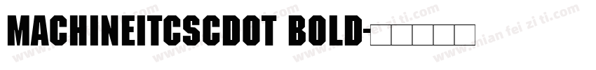 MachineItcSCDOT Bold字体转换